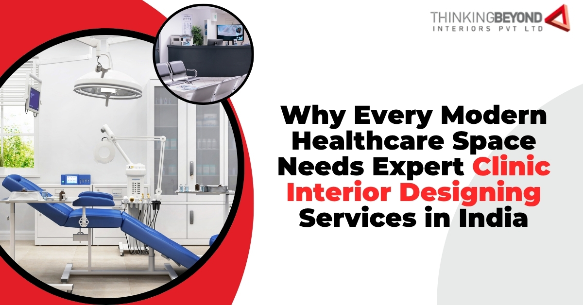 Why Every Modern Healthcare Space Needs Expert Clinic Interior Designing Services in India